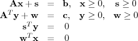 \mathbf{a} \mathbf{x} + \mathbf{s} & = & \mathbf{b}, & \mathbf{x} \ge 0, & \math...   ...e 0 \    \mathbf{s}^t \mathbf{y} & = & 0 \    \mathbf{w}^t \mathbf{x} & = & 0 \    