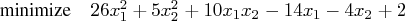 {minimize}  26x_1^2 + 5x_2^2 + 10 x_1x_2 - 14 x_1 -4x_2 + 2 