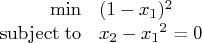 \min & (1 - x_1)^2 \    {\rm subjectto} & {x_2} - {x_1}^2 = 0    