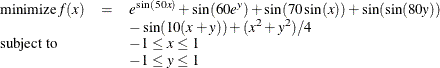 \[ \begin{array}{lll} \displaystyle \mathop \textrm{minimize}f(x) & =&  e^{\sin (50x)} + \sin (60e^ y) + \sin (70\sin (x)) + \sin (\sin (80y)) \\ & &  - \sin (10(x+y)) + (x^2+y^2)/4\\ \textrm{subject\  to}& &  -1 \le x \le 1 \\ & &  -1 \le y \le 1 \end{array}  \]