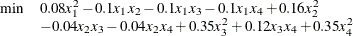 \[  \begin{array}{rl} {\min } &  0.08x_1^2 - 0.1 x_1 x_2 - 0.1 x_1 x_3 - 0.1 x_1 x_4 + 0.16x_2^2 \\ &  - 0.04 x_2 x_3 - 0.04 x_2 x_4 + 0.35 x_3^2 + 0.12 x_3 x_4 + 0.35 x_4^2 \\ \end{array}  \]