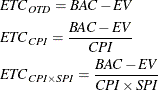\begin{gather*}  \mi {ETC}_\mi {OTD} = \mi {BAC} - \mi {EV} \\ \mi {ETC}_\mi {CPI} = \frac{\mi {BAC}-\mi {EV}}{\mi {CPI}} \\ \mi {ETC}_{\mi {CPI}\times \mi {SPI}} = \frac{\mi {BAC}-\mi {EV}}{\mi {CPI} \times \mi {SPI}} \end{gather*}