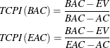 \begin{gather*}  \mi {TCPI(BAC)} = \frac{\mi {BAC}-\mi {EV}}{\mi {BAC}-\mi {AC}} \\ \mi {TCPI(EAC)} = \frac{\mi {BAC}-\mi {EV}}{\mi {EAC}-\mi {AC}} \end{gather*}