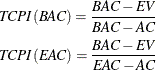 \begin{gather*} \mi{TCPI(BAC)} = \frac{\mi{BAC}-\mi{EV}}{\mi{BAC}-\mi{AC}} \\ \mi{TCPI(EAC)} = \frac{\mi{BAC}-\mi{EV}}{\mi{EAC}-\mi{AC}} \end{gather*}