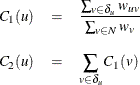 \begin{eqnarray*}  C_1(u) &  = &  \frac{ \sum _{v \in \delta _ u} w_{uv} }{ \sum _{v \in N } w_ v }\\[0.1in] C_2(u) &  = &  \sum _{v \in \delta _ u} C_1(v) \end{eqnarray*}