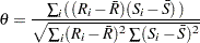 \[ \theta =\frac{\sum _ i (\, (R_ i-\bar{R})(S_ i-\bar{S})\, )}{\sqrt {\sum _ i (R_ i-\bar{R})^2 \, \sum (S_ i-\bar{S})^2}} \]