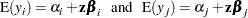 \[ \mr {E}(y_ i) = {\alpha }_ i + \mb {z} {\bbeta }_ i \, \, \, \, \, \, \mr {and} \, \, \, \, \, \, \mr {E}(y_ j) = {\alpha }_ j + \mb {z} {\bbeta }_ j \]