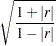 \[ \sqrt {\frac{1+|r|}{1-|r|}} \]