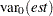 $\sqrt {\mr {var_0}(est)}$