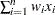 $\sum ^ n_{i=1} w_ i x_ i$