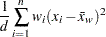 \[ \frac{1}{d} \sum ^ n_{i=1} w_ i (x_ i-{\bar{x}}_ w)^2 \]