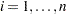 $i=1,\ldots ,n$