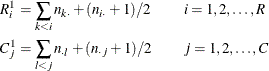 \[  \begin{aligned}  R^1_ i &  = \sum _{k<i} n_{k \cdot } + (n_{i \cdot } + 1) / 2 \quad & &  i = 1, 2, \ldots , R \\ C^1_ j &  = \sum _{l<j} n_{\cdot l} + (n_{\cdot j} + 1) / 2 \quad & &  j = 1, 2, \ldots , C \end{aligned}  \]
