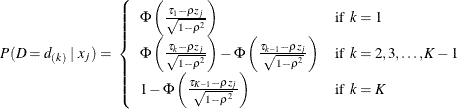 \[  P(D=d_{(k)} \;  | \;  x_ j) = \;  \left\{  \begin{array}{ll} \Phi \left( \frac{\tau _1 - \rho z_ j}{\sqrt {1-\rho ^2}} \right) &  \mr {if} \; \,  k=1 \\ \Phi \left( \frac{\tau _ k - \rho z_ j}{\sqrt {1-\rho ^2}} \right) - \Phi \left( \frac{\tau _{k-1} - \rho z_ j}{\sqrt {1-\rho ^2}} \right) &  \mr {if} \; \,  k=2, 3, \ldots , K-1 \\ 1 - \Phi \left( \frac{\tau _{K-1} - \rho z_ j}{\sqrt {1-\rho ^2}} \right) &  \mr {if} \; \,  k=K \end{array} \right.  \]