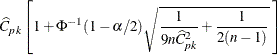 $\displaystyle  \widehat{C}_{pk} \left[ 1 + \Phi ^{-1}( 1-\alpha /2 ) \sqrt { \frac{1}{9n \widehat{C}_{pk}^{2} } + \frac{1}{2(n-1)} } \;  \right] $