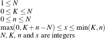 \[  \begin{array}{l} 1\leq N \\ 0\leq K\leq N \\ 0\leq n\leq N \\ \max (0,K+n-N)\leq x\leq \min (K,n) \\ \mbox{\Mathtext{N}, \Mathtext{K}, \Mathtext{n} and \Mathtext{x} are integers } \end{array}  \]