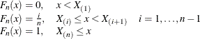 \[  \begin{array}{llr} F_ n(x) = 0, &  x < X_{(1)} \\ F_ n(x) = \frac{i}{n}, &  X_{(i)} \leq x < X_{(i+1)} &  i=1,\ldots ,n-1 \\ \nonumber F_ n(x) = 1, &  X_{(n)} \leq x \end{array}  \]