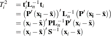\[  \begin{array}{rl} T^2_ i &  = \mb {t}_ i^{\prime } \mb {L}^{-1}_ n \mb {t}_ i \\ &  = \left( \bP ^{\prime } \left( \mb {x_ i}- \bar{ \mb {x} } \right) \right)^{\prime } \mb {L}^{-1}_ n \left( \bP ^{\prime } \left( \mb {x_ i}- \bar{\mb {x} } \right) \right) \\ &  = \left( \mb {x}_ i- \bar{ \mb {x} } \right)^{\prime } \mb {P} \mb {L}^{-1}_ n \mb {P}^{\prime } \left( \mb {x}_ i - \bar{ \mb {x} } \right) \\ &  = \left( \mb {x}_ i- \bar{ \mb {x} } \right)^{\prime } \bS ^{-1} \left( \mb {x}_ i- \bar{ \mb {x} } \right) \end{array}  \]