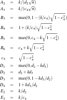 \begin{eqnarray*}  A_2 &  = &  k/(d_2 \sqrt {n}) \\ A_3 &  = &  k/(c_4 \sqrt {n}) \\ B_3 &  = &  \max (0,1-(k/c_4) \sqrt {1-c_4^2}\: ) \\ B_4 &  = &  1+(k/c_4) \sqrt {1-c_4^2} \\ B_5 &  = &  \max (0,c_4-k\sqrt {1-c_4^2}) \\ B_6 &  = &  c_4+k \sqrt {1-c_4^2} \\ c_5 &  = &  \sqrt {1-c_4^2} \\ D_1 &  = &  \max (0,d_2-kd_3) \\ D_2 &  = &  d_2+kd_3 \\ D_3 &  = &  \max (0,1-kd_3/d_2) \\ D_4 &  = &  1+kd_3/d_2 \\ E_2 &  = &  k/d_2 \\ E_3 &  = &  k/c_4 \end{eqnarray*}