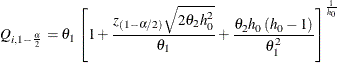 \[  Q_{i, 1-\frac{\alpha }{2}}= \theta _1 \left[1 + \frac{z_{(1-\alpha /2)} \sqrt {2\theta _2h_0^2}}{\theta _1} + \frac{\theta _2 h_0 \left(h_0-1 \right)}{\theta _1^2} \right]^{\frac{1}{h_0} }  \]