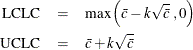 \begin{eqnarray*}  \mbox{LCLC} &  = &  \mbox{max}\left(\bar{c} - k\sqrt {\bar{c}}\;  ,0 \right) \\ \mbox{UCLC} &  = &  \bar{c}+ k\sqrt {\bar{c}} \end{eqnarray*}