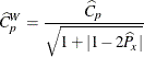 \[ \widehat{C}_ p^ W = \frac{\widehat{C}_ p}{\sqrt { 1 + | 1 - 2 \widehat{P}_ x | }} \]