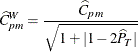 \[ \widehat{C}_{pm}^ W = \frac{\widehat{C}_{pm}}{\sqrt {1 + | 1 - 2 \widehat{P}_ T | }} \]
