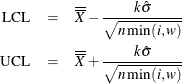 \begin{eqnarray*} \textrm{LCL}& =& \overline{\overline{X}}-\frac{k\hat{\sigma }}{\sqrt {n\min (i,w) } } \\ \textrm{UCL}& =& \overline{\overline{X}}+\frac{k\hat{\sigma }}{\sqrt {n\min (i,w) } } \end{eqnarray*}