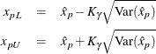 \begin{eqnarray*} x_{pL} & = & \hat{x}_{p} - K_{\gamma }\sqrt {\textrm{Var}(\hat{x}_{p})} \\ x_{pU} & = & \hat{x}_{p} + K_{\gamma }\sqrt {\textrm{Var}(\hat{x}_{p})} \end{eqnarray*}