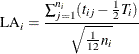 \[ \mr{LA}_ i = \frac{\sum _{j=1}^{n_ i}(t_{ij} - \frac{1}{2}T_ i ) }{\sqrt {\frac{1}{12}n_ i} } \]