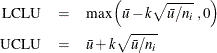 \begin{eqnarray*} \mbox{LCLU} & = & \mbox{max}\left(\bar{u} - k\sqrt {\bar{u}/n_ i} \; ,0 \right) \\ \mbox{UCLU} & = & \bar{u} + k\sqrt {\bar{u}/n_ i} \end{eqnarray*}