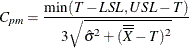 \[ C_{pm} = \frac{\min (T-LSL,USL-T)}{3\sqrt {\hat{\sigma }^{2} +(\overline{\overline{X}}-T)^{2}}} \]