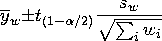 {\overline y_{w}} {+-} t_{(1 - \alpha/2)} \frac{s_{w}} {\sqrt{\sum_{i}^{}{w_{i}}} }
