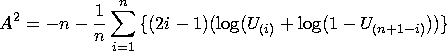 A^2 = -n - \frac{1}n \sum_{i=1}^n{\{(2i-1) ( \log(U_{(i)} + \log(1-U_{(n+1-i)}) ) \} }