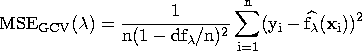 \rm{MSE}_{GCV}(\lambda) = \frac{1}{n (1- df_{\lambda}/n)^2 } \sum_{i=1}^n ( y_{i}- \hat{f_\lambda}( x_{i}))^2 