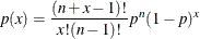 \[  p(x) = \frac{(n + x - 1)!}{x!(n - 1)!}p^{n}(1 - p)^{x}  \]