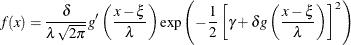 \[  f(x) = \frac{\delta }{\lambda \sqrt {2\pi }}g’\left(\frac{x - \xi }{\lambda }\right)\mbox{exp}\left(-\frac{1}{2}\left[\gamma + \delta g\left(\frac{x - \xi }{\lambda }\right)\right]^2\right)  \]