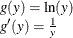 \[  \begin{array}{l} g(y) = \mbox{ln}(y)\\ g’(y) = \frac{1}{y} \end{array}  \]