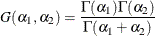 \[  G(\alpha _1, \alpha _2) = \frac{\Gamma (\alpha _1)\Gamma (\alpha _2)}{\Gamma (\alpha _1 + \alpha _2)}  \]