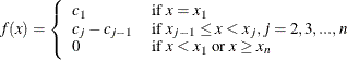 \[  f(x) = \left\{  \begin{array}{ll} c_1 &  \mbox{if\  } x=x_1 \\ c_ j - c_{j-1} &  \mbox{if\  } x_{j-1} \leq x < x_ j, j=2,3,...,n \\ 0 &  \mbox{if\  } x < x_1 \  \mbox{or\  } x \geq x_ n \end{array} \right.  \]
