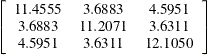$\displaystyle  \left[ \begin{array}{ccc} 11.4555 &  3.6883 &  4.5951 \\ 3.6883 &  11.2071 &  3.6311 \\ 4.5951 &  3.6311 &  12.1050 \end{array} \right]  $