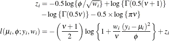 \begin{align*}  z_ i & = -0.5\log \{ \phi /\sqrt {w_ i}\}  + \log \left\{ \Gamma (0.5(\nu +1)\right\}  \\ & - \log \left\{ \Gamma (0.5\nu )\right\}  - 0.5\times \log \left\{ \pi \nu \right\}  \\ l(\mu _ i,\phi ;y_ i,w_ i) & = - \left(\frac{\nu +1}{2}\right) \log \left\{ 1+\frac{w_ i}{\nu } \frac{(y_ i-\mu _ i)^2}{\phi }\right\}  + z_ i \end{align*}