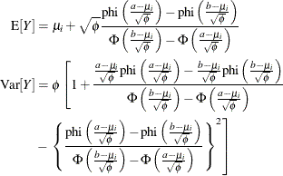\begin{align*}  \mr {E}[Y] & = \mu _ i + \sqrt {\phi } \frac{\mr {phi}\left(\frac{a-\mu _ i}{\sqrt {\phi }} \right) - \mr {phi}\left(\frac{b-\mu _ i}{\sqrt {\phi }} \right)}{\Phi \left(\frac{b-\mu _ i}{\sqrt {\phi }} \right) - \Phi \left(\frac{a-\mu _ i}{\sqrt {\phi }} \right)}\\ \mr {Var}[Y] & = \phi \left[1 + \frac{\frac{a-\mu _ i}{\sqrt {\phi }} \mr {phi}\left(\frac{a-\mu _ i}{\sqrt {\phi }} \right) - \frac{b-\mu _ i}{\sqrt {\phi }} \mr {phi}\left(\frac{b-\mu _ i}{\sqrt {\phi }} \right)}{\Phi \left(\frac{b-\mu _ i}{\sqrt {\phi }} \right) - \Phi \left(\frac{a-\mu _ i}{\sqrt {\phi }} \right)} \right. \\ &  - \left. \left\{ \frac{\mr {phi}\left(\frac{a-\mu _ i}{\sqrt {\phi }} \right) - \mr {phi}\left(\frac{b-\mu _ i}{\sqrt {\phi }} \right)}{\Phi \left(\frac{b-\mu _ i}{\sqrt {\phi }} \right) - \Phi \left(\frac{a-\mu _ i}{\sqrt {\phi }} \right)}\right\} ^2 \right] \end{align*}