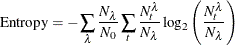 \begin{equation*}  \mathrm{Entropy} = -\sum _\lambda { \frac{N_\lambda }{N_0} \sum _ t { \frac{N_ t^\lambda }{N_\lambda }\log _2\left(\frac{N_ t^\lambda }{N_\lambda }\right) } } \end{equation*}