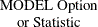 $\begin{array}{c}\mbox{MODEL Option} \\ \mbox{or Statistic}\end{array}$