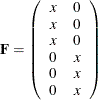 \[  \mb {F} = \left( \begin{array}{cc} x &  0 \\ x &  0 \\ x &  0 \\ 0 &  x \\ 0 &  x \\ 0 &  x \\ \end{array} \right)  \]