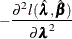 $\displaystyle  -\frac{\partial ^2l(\hat{\blambda },\hat{\bbeta })}{\partial \blambda ^2}  $