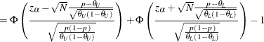 $\displaystyle = \Phi \left( \frac{z_\alpha - \sqrt {N} \frac{p - \theta _ U}{\sqrt {\theta _ U(1-\theta _ U)}}}{\sqrt {\frac{p(1-p)}{\theta _ U(1-\theta _ U)}}} \right) + \Phi \left( \frac{z_\alpha + \sqrt {N} \frac{p - \theta _ L}{\sqrt {\theta _ L(1-\theta _ L)}}}{\sqrt {\frac{p(1-p)}{\theta _ L(1-\theta _ L)}}} \right) - 1  $