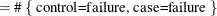 $\displaystyle = \mbox{\# \{ control=failure, case=failure \}  }  $