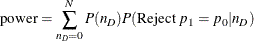 \[  \mr {power} = \sum _{n_ D=0}^ N P(n_ D)P(\mbox{Reject $p_1 = p_0$} | n_ D)  \]